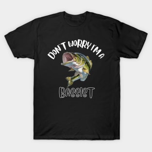 Don't Worry I'm A Bassist T-Shirt